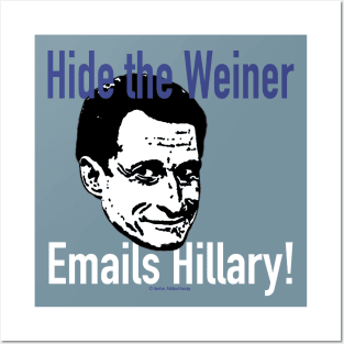 Hide the Weiner Emails Hillary! Posters and Art